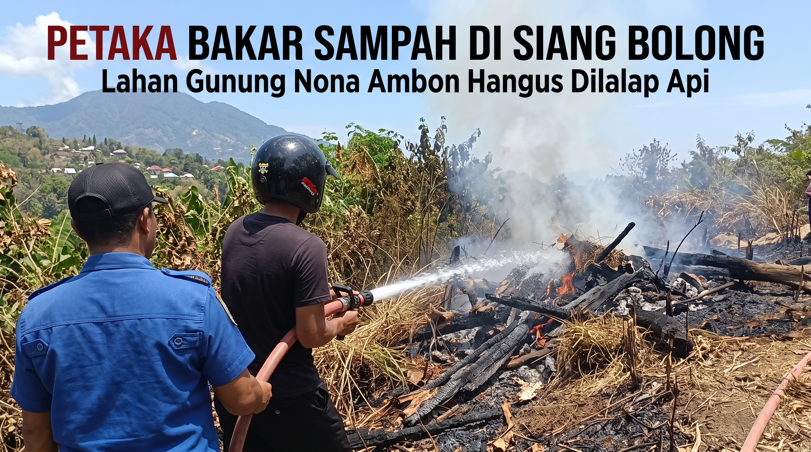 Petaka Bakar Sampah di Siang Bolong: Lahan Gunung Nona Ambon Hangus Dilalap Api